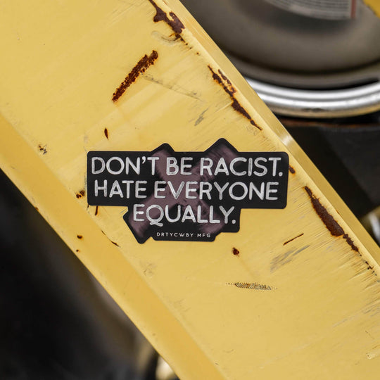 Don't Be Racist. Hate Everyone Equally. Decal Sticker - One Revolver Surfboards
