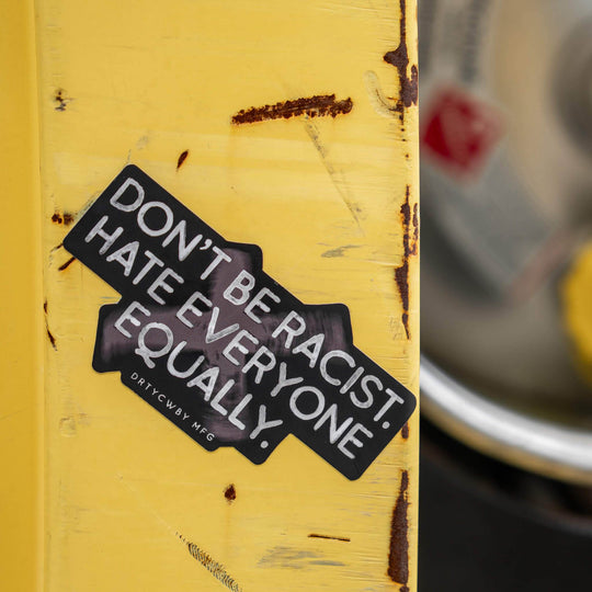 Don't Be Racist. Hate Everyone Equally. Decal Sticker - One Revolver Surfboards