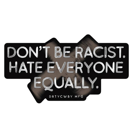 Don't Be Racist. Hate Everyone Equally. Decal Sticker - One Revolver Surfboards