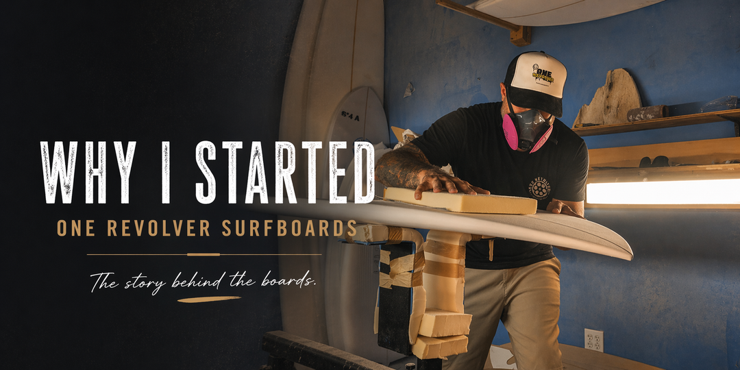 Why I Started One Revolver Surfboards | Custom Surfboards in California