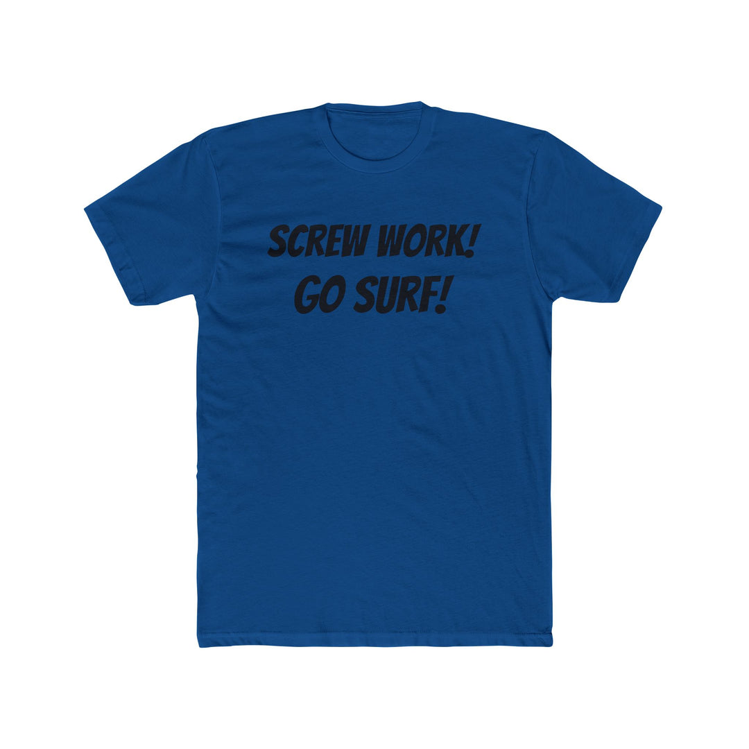 Screw Work! Go Surf! Surfing T-shirt