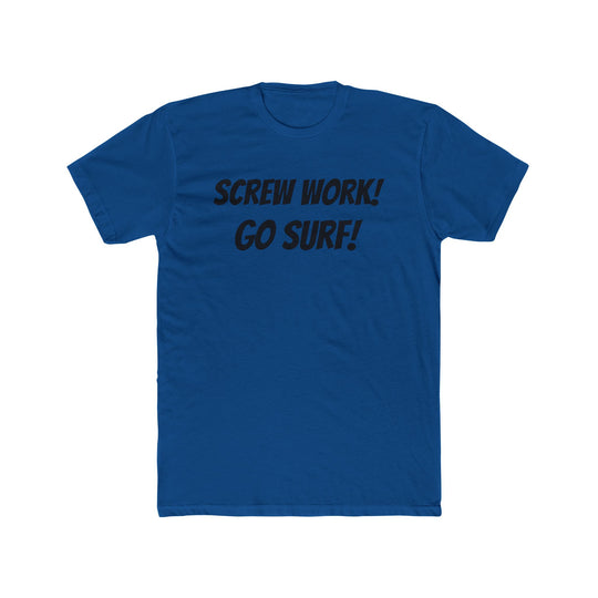 Screw Work! Go Surf! Surfing T-shirt