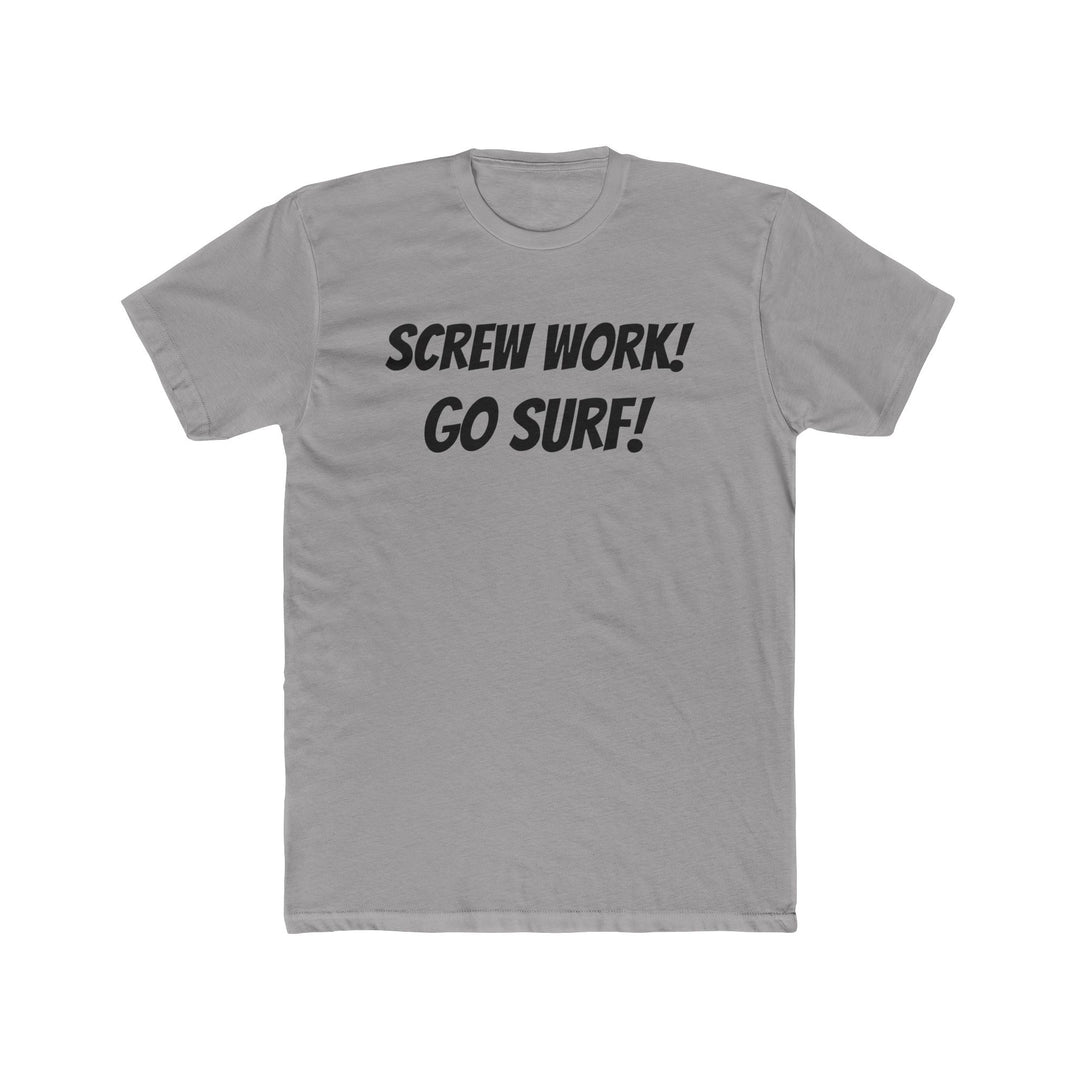 Screw Work! Go Surf! Surfing T-shirt