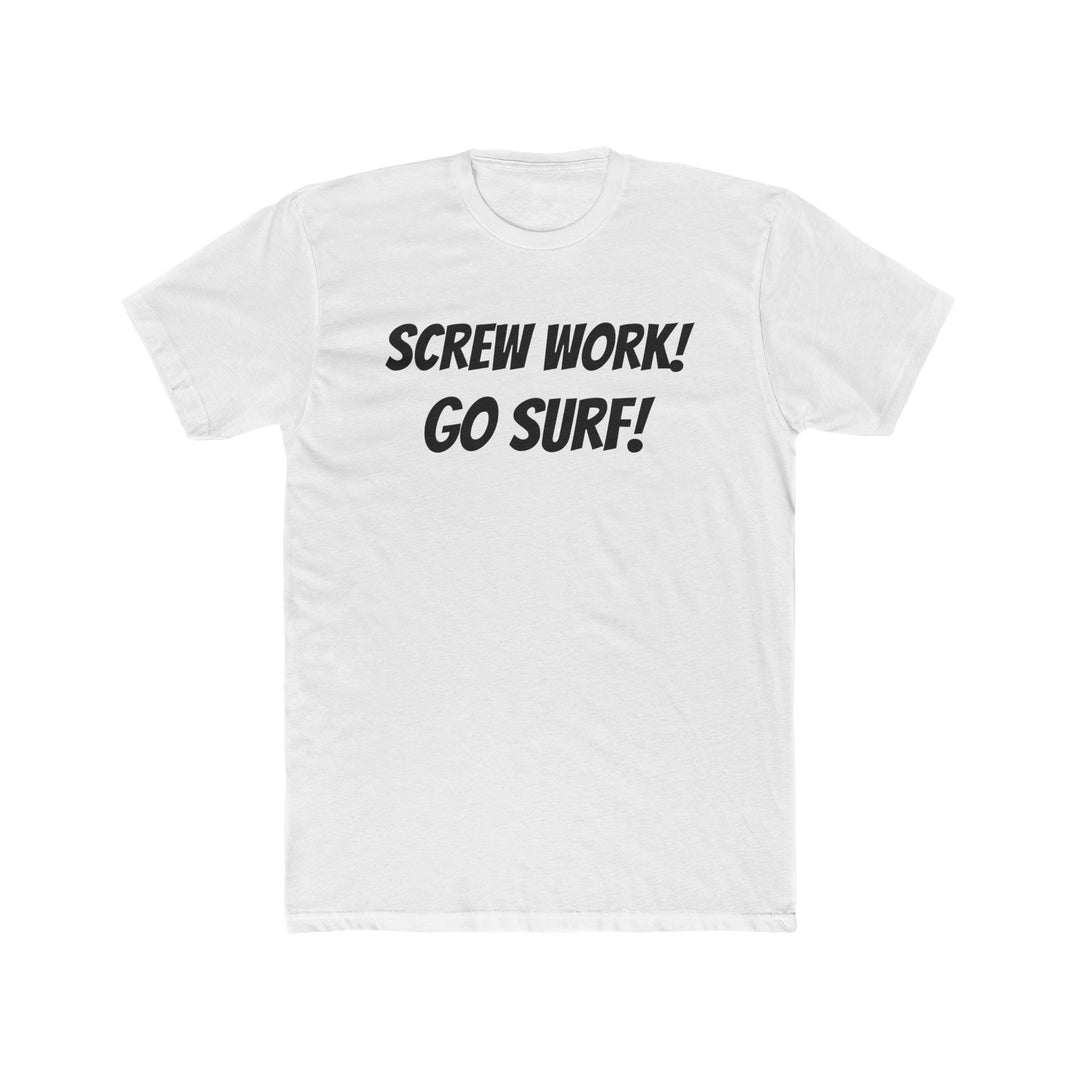 Screw Work! Go Surf! Surfing T-shirt