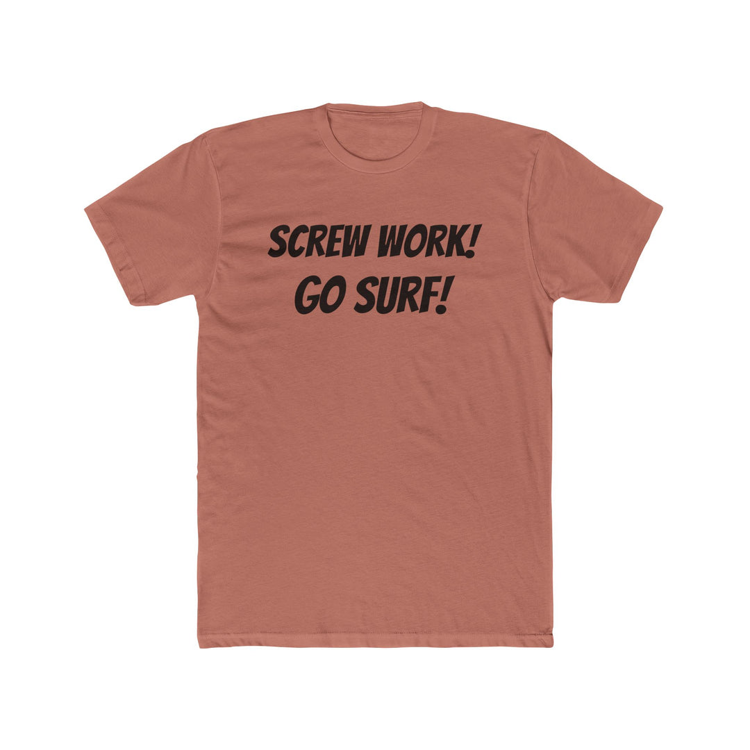 Screw Work! Go Surf! Surfing T-shirt