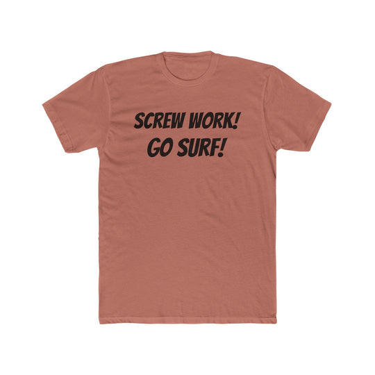 Screw Work! Go Surf! Surfing T-shirt