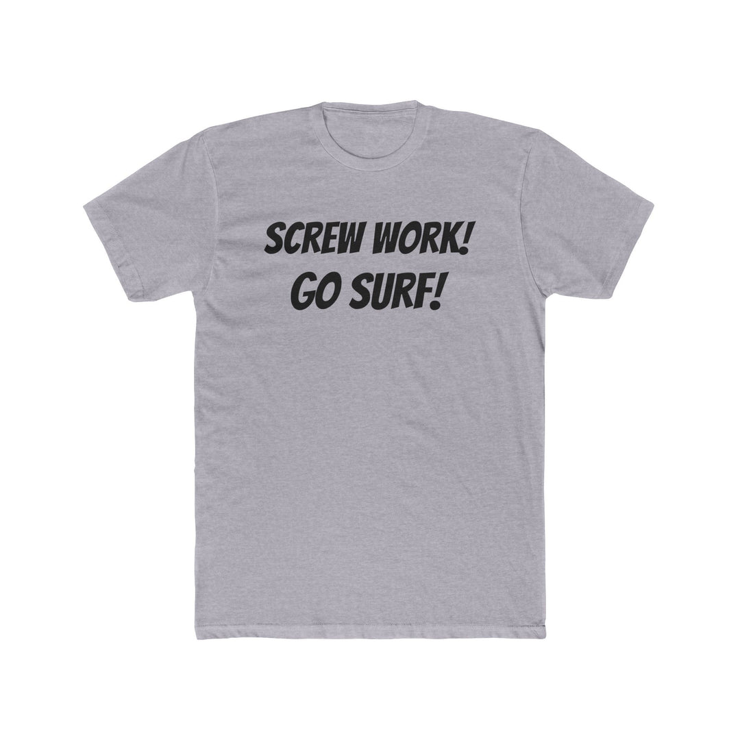 Screw Work! Go Surf! Surfing T-shirt