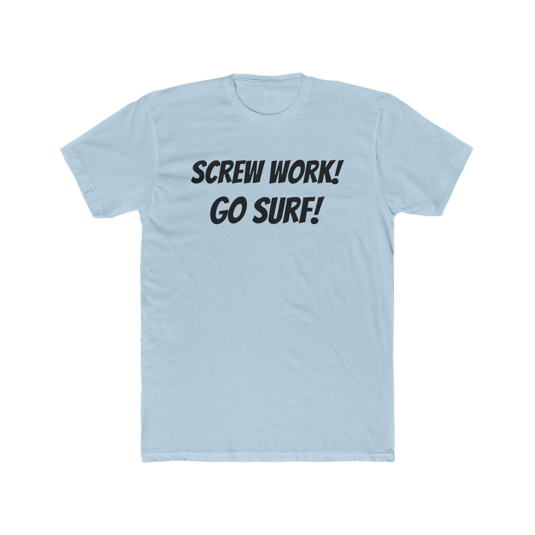 Screw Work! Go Surf! Surfing T-shirt