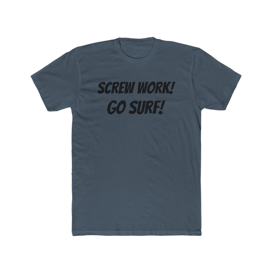 Screw Work! Go Surf! Surfing T-shirt