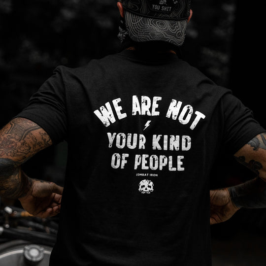 We Are Not Your Kind Of People Men&