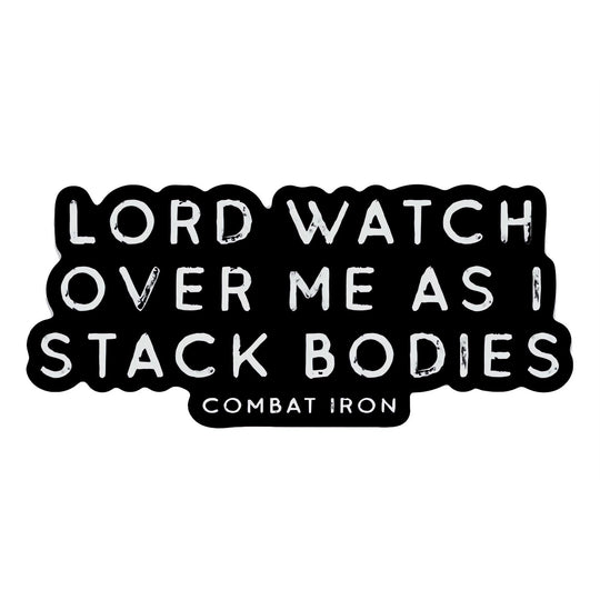 Lord Watch Over Me As I Stack Bodies Decal