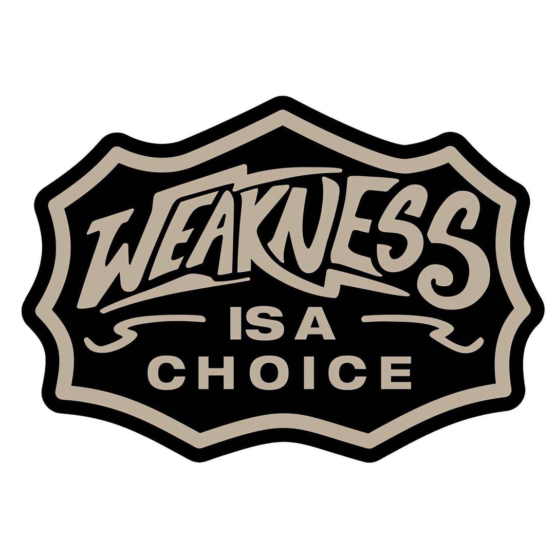 Weakness Is A Choice Decal Sticker - One Revolver Surfboards