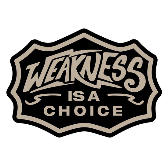 Weakness Is A Choice Decal Sticker